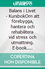 Balans i Livet - KursbokOm att förebygga, hantera och rehabilitera vid stress och utmattning. E-book. Formato EPUB ebook