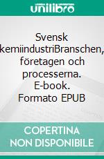 Svensk kemiindustriBranschen, företagen och processerna. E-book. Formato EPUB ebook