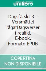 Dagsfärskt 3 - Versmåttet rågatDagsverser i realtid. E-book. Formato EPUB ebook