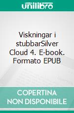 Viskningar i stubbarSilver Cloud 4. E-book. Formato EPUB ebook