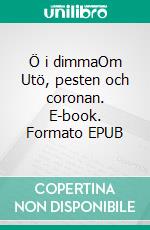 Ö i dimmaOm Utö, pesten och coronan. E-book. Formato EPUB ebook