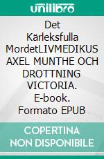 Det Kärleksfulla MordetLIVMEDIKUS AXEL MUNTHE OCH DROTTNING VICTORIA. E-book. Formato EPUB