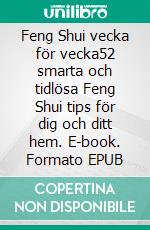 Feng Shui vecka för vecka52 smarta och tidlösa Feng Shui tips för dig och ditt hem. E-book. Formato EPUB ebook di Susanne Nilsjö