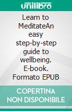 Learn to MeditateAn easy step-by-step guide to wellbeing. E-book. Formato EPUB ebook di Helena Lindblom