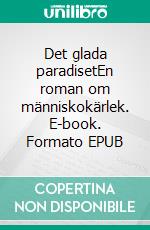 Det glada paradisetEn roman om människokärlek. E-book. Formato EPUB ebook di Lars Edqvist