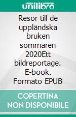 Resor till de uppländska bruken sommaren 2020Ett bildreportage. E-book. Formato EPUB ebook di Ingrid Söderback