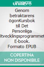 Genom betraktarens ögonKursbok till Det Personliga Utvecklingsprogrammet. E-book. Formato EPUB ebook