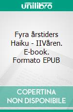 Fyra årstiders Haiku - IIVåren. E-book. Formato EPUB ebook