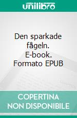 Den sparkade fågeln. E-book. Formato EPUB ebook