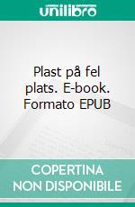 Plast på fel plats. E-book. Formato EPUB ebook di Lars-Arne Sjöberg