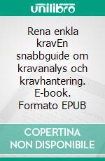 Rena enkla kravEn snabbguide om kravanalys och kravhantering. E-book. Formato EPUB ebook di Helena Fägerström