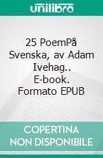 25 PoemPå Svenska, av Adam Ivehag.. E-book. Formato EPUB ebook