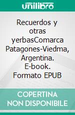 Recuerdos y otras yerbasComarca Patagones-Viedma, Argentina. E-book. Formato EPUB ebook