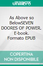 As Above so BelowSEVEN DOORES OF POWER. E-book. Formato EPUB