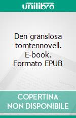 Den gränslösa tomtennovell. E-book. Formato EPUB ebook di Jeremiah Karlsson