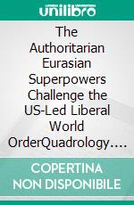 The Authoritarian Eurasian Superpowers Challenge the US-Led Liberal World OrderQuadrology. E-book. Formato EPUB ebook