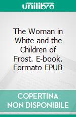 The Woman in White and the Children of Frost. E-book. Formato EPUB ebook