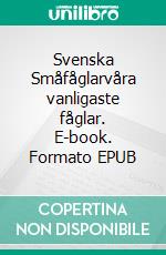 Svenska Småfåglarvåra vanligaste fåglar. E-book. Formato EPUB ebook