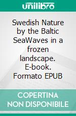 Swedish Nature by the Baltic SeaWaves in a frozen landscape. E-book. Formato EPUB ebook