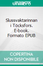 Slussvaktarinnan i Töcksfors. E-book. Formato EPUB ebook di Ellinor Wikman