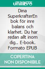 Dina SuperkrafterEn bok för inre balans och klarhet. Du har redan allt inom dig.. E-book. Formato EPUB ebook di Mathias Wahlström