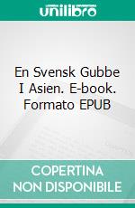 En Svensk Gubbe I Asien. E-book. Formato EPUB ebook di Göran B Johansson