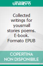 Collected writings for yousmall stories poems. E-book. Formato EPUB ebook di Anneli Sundqvist