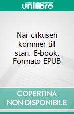 När cirkusen kommer till stan. E-book. Formato EPUB ebook di Arne Hansson