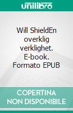 Will ShieldEn overklig verklighet. E-book. Formato EPUB ebook di Katija Schill Uotela