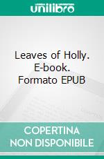 Leaves of Holly. E-book. Formato EPUB ebook di Arnella Hobler