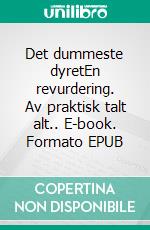 Det dummeste dyretEn revurdering. Av praktisk talt alt.. E-book. Formato EPUB ebook