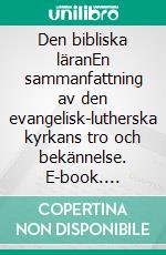 Den bibliska läranEn sammanfattning av den evangelisk-lutherska kyrkans tro och bekännelse. E-book. Formato EPUB ebook