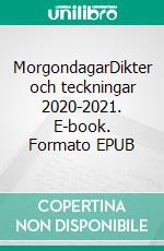 MorgondagarDikter och teckningar 2020-2021. E-book. Formato EPUB ebook