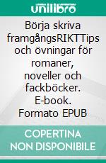 Börja skriva framgångsRIKTTips och övningar för romaner, noveller och fackböcker. E-book. Formato EPUB ebook