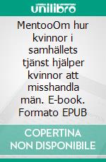 MentooOm hur kvinnor i samhällets tjänst hjälper kvinnor att misshandla män. E-book. Formato EPUB ebook