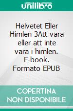 Helvetet Eller Himlen 3Att vara eller att inte vara i himlen. E-book. Formato EPUB ebook