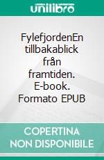 FylefjordenEn tillbakablick från framtiden. E-book. Formato EPUB ebook di Henry Nelson