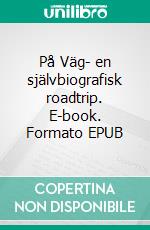 På Väg- en självbiografisk roadtrip. E-book. Formato EPUB ebook