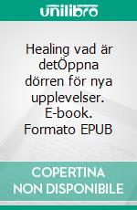 Healing vad är detÖppna dörren för nya upplevelser. E-book. Formato EPUB