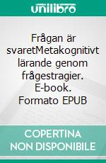 Frågan är svaretMetakognitivt lärande genom frågestragier. E-book. Formato EPUB ebook