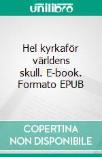 Hel kyrkaför världens skull. E-book. Formato EPUB ebook