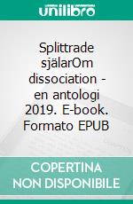 Splittrade själarOm dissociation - en antologi 2019. E-book. Formato EPUB ebook