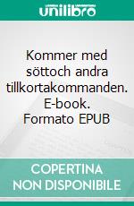 Kommer med söttoch andra tillkortakommanden. E-book. Formato EPUB ebook di Mats Eriksson