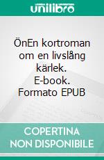 ÖnEn kortroman om en livslång kärlek. E-book. Formato EPUB ebook