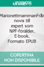 MarionettmammanFrån novis till expert som NPF-förälder. E-book. Formato EPUB