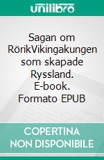 Sagan om RörikVikingakungen som skapade Ryssland. E-book. Formato EPUB