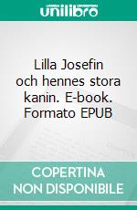 Lilla Josefin och hennes stora kanin. E-book. Formato EPUB ebook di Roland Palmqvist