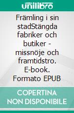 Främling i sin stadStängda fabriker och butiker - missnöje och framtidstro. E-book. Formato EPUB ebook di Åke Sandberg