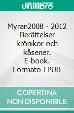 Myran2008 - 2012 Berättelser krönikor och kåserier. E-book. Formato EPUB ebook di Annmarie Forsell