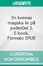 En kvinnas magiska liv på jordenDel 3. E-book. Formato EPUB ebook